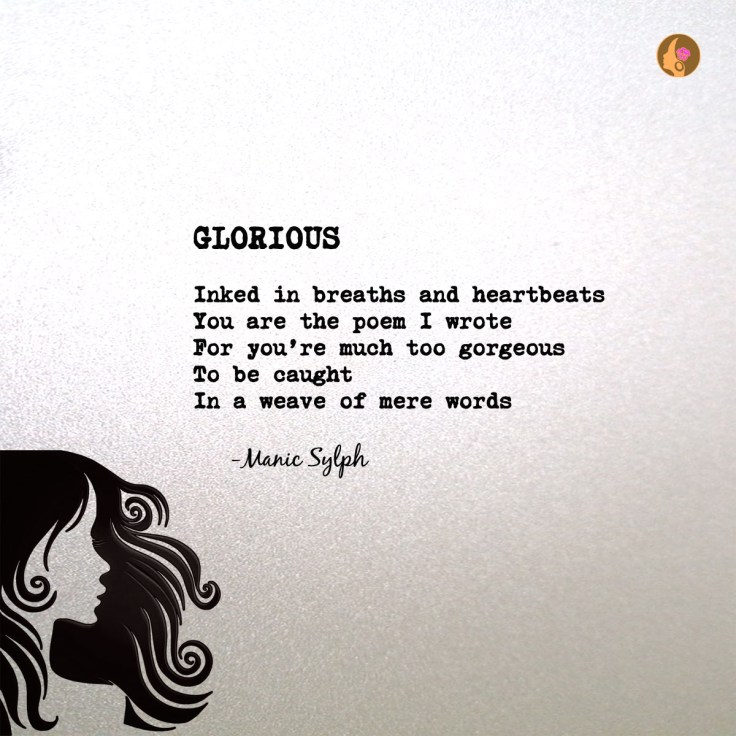 Poem GLORIOUS by Mona Soorma aka Manic Sylph