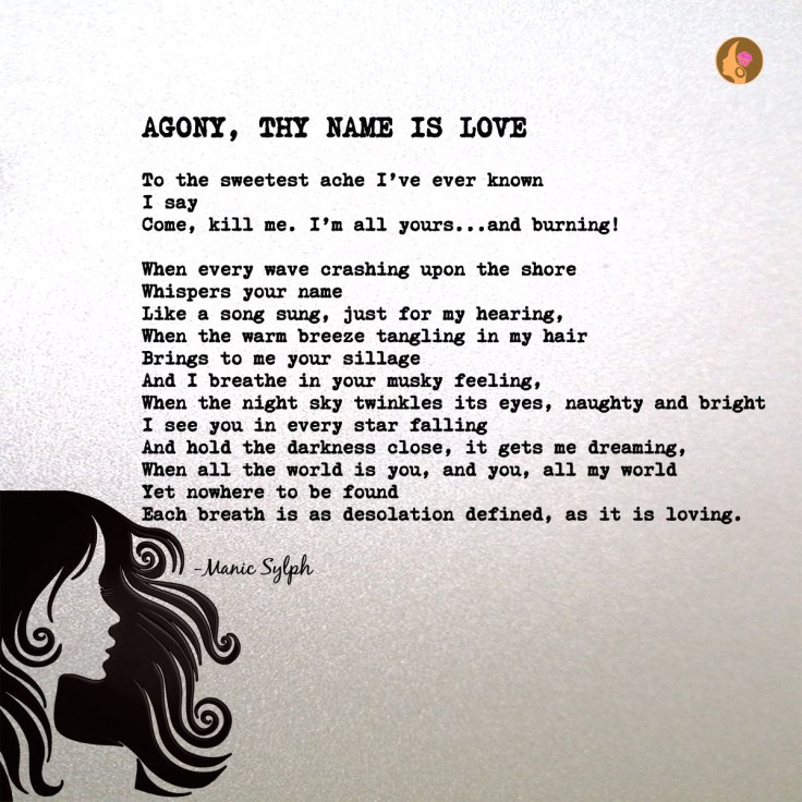 Poem AGONY, THY NAME IS LOVE by Mona Soorma aka Manic Sylph