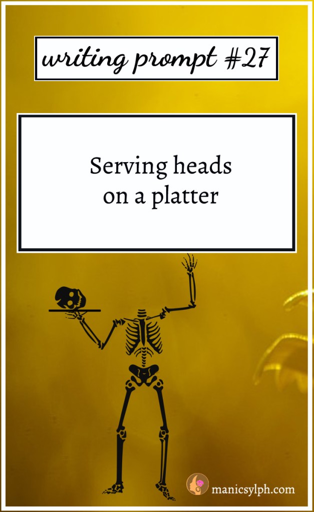 Skeleton with his severed head on a platter and writing prompt 27 written on it