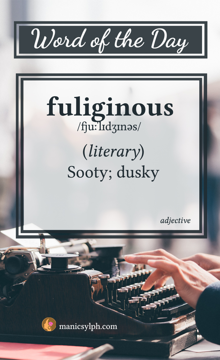 WORD OF THE DAY ~ Fuliginous