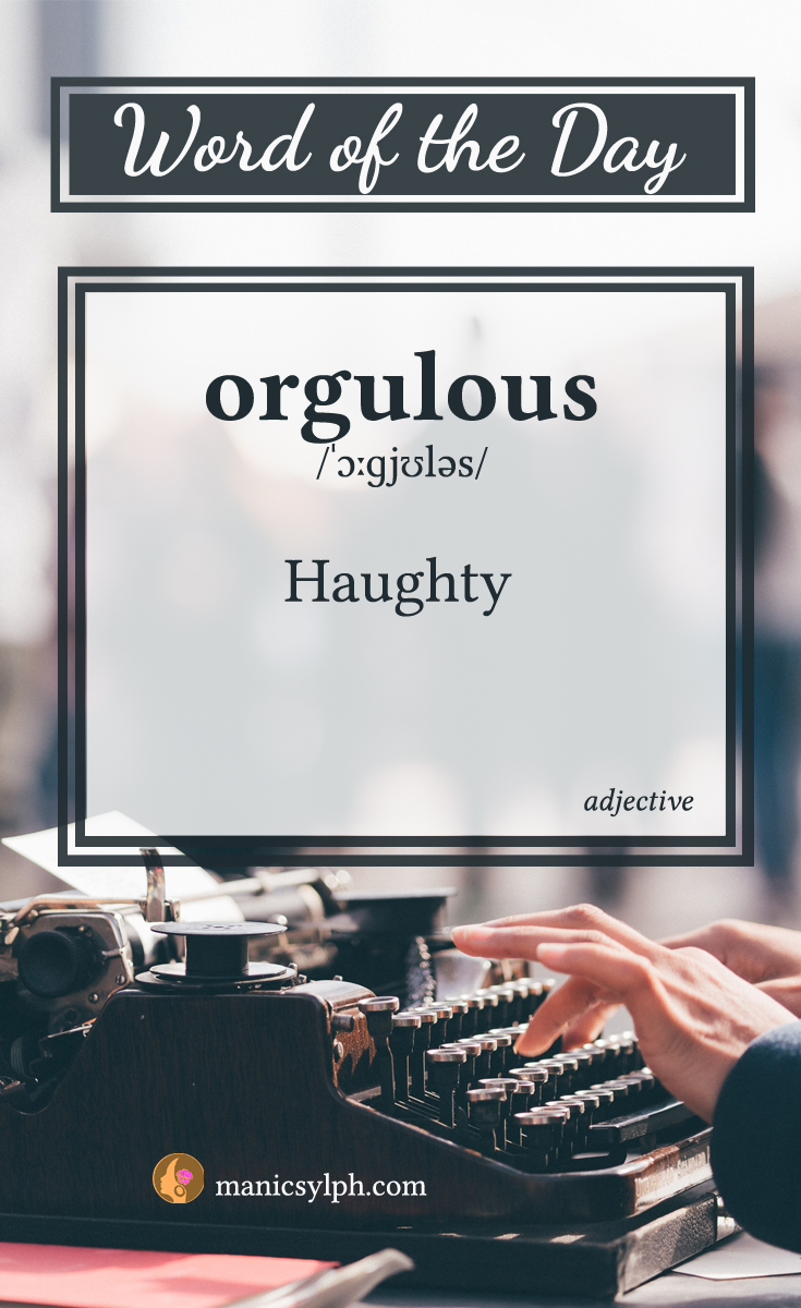 WORD OF THE DAY ~ Orgulous