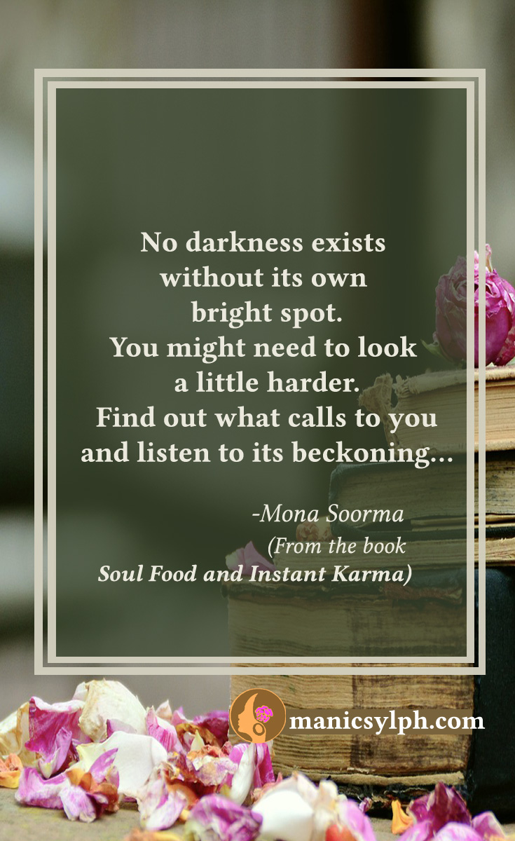 The Bright Spot- Quote from the book SOUL FOOD AND INSTANT KARMA by Mona Soorma