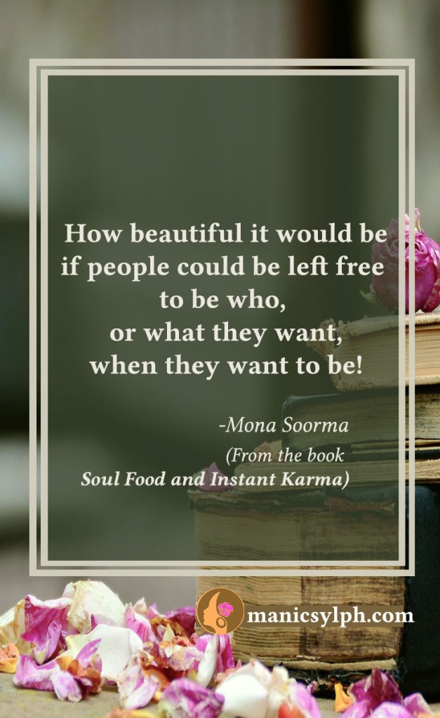 Free To Be- Quote from the book SOUL FOOD AND INSTANT KARMA by Mona Soorma