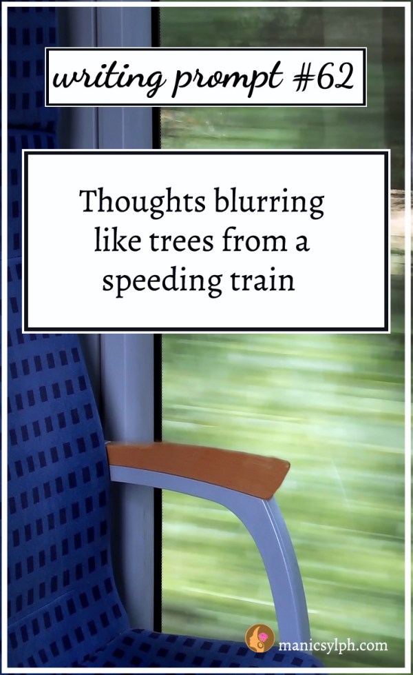 Blurred trees in a train window and writing prompt 62 written on it