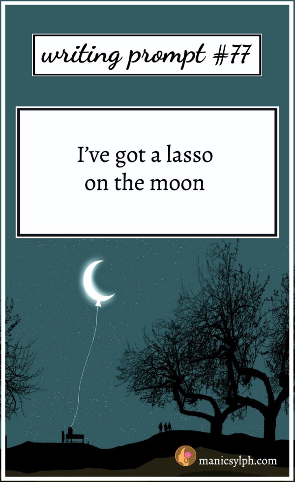 Person sitting on a bench holding the moon on a string and writing prompt 77 written on it