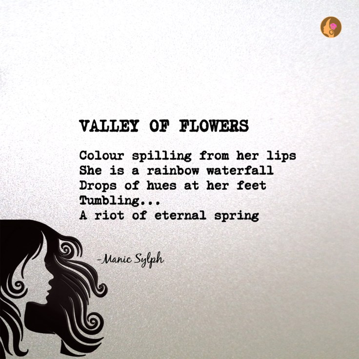 The poem VALLEY OF FLOWERS by Mona Soorma aka Manic Sylph