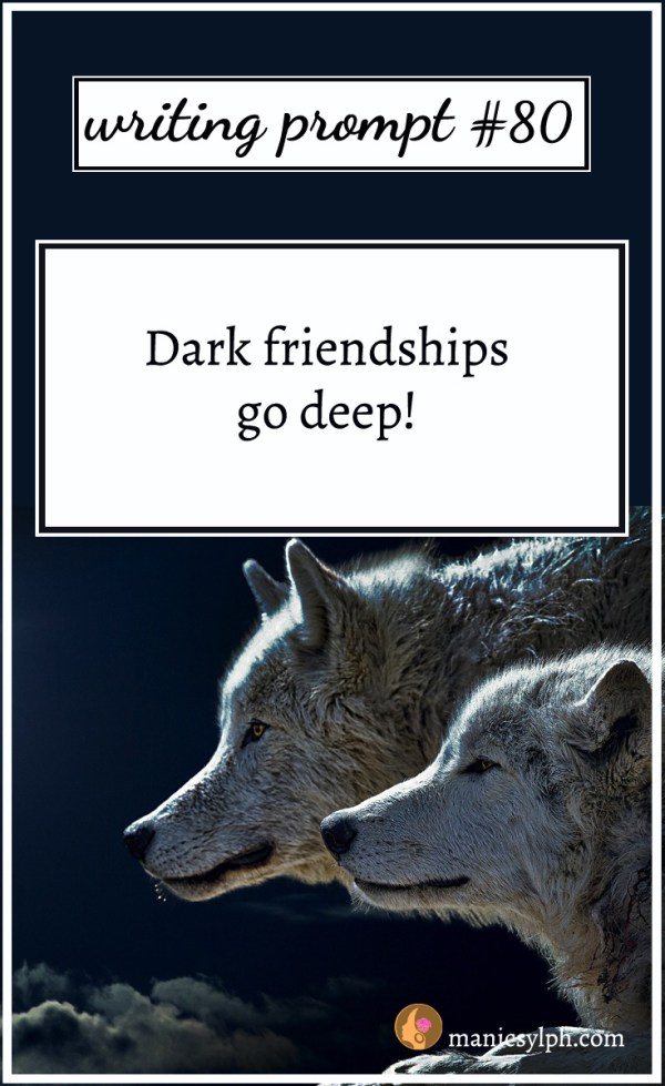 Two wolves staring out into the night; writing prompt 80 "Dark friendships go deep" written on it.