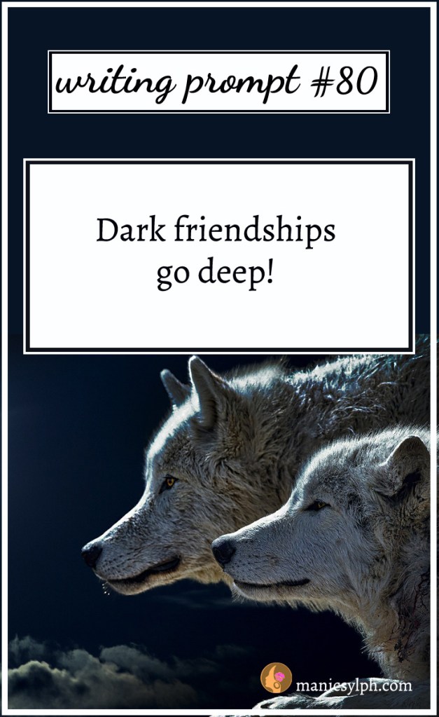 Two wolves staring out into the night; writing prompt 80 "Dark friendships go deep" written on it.