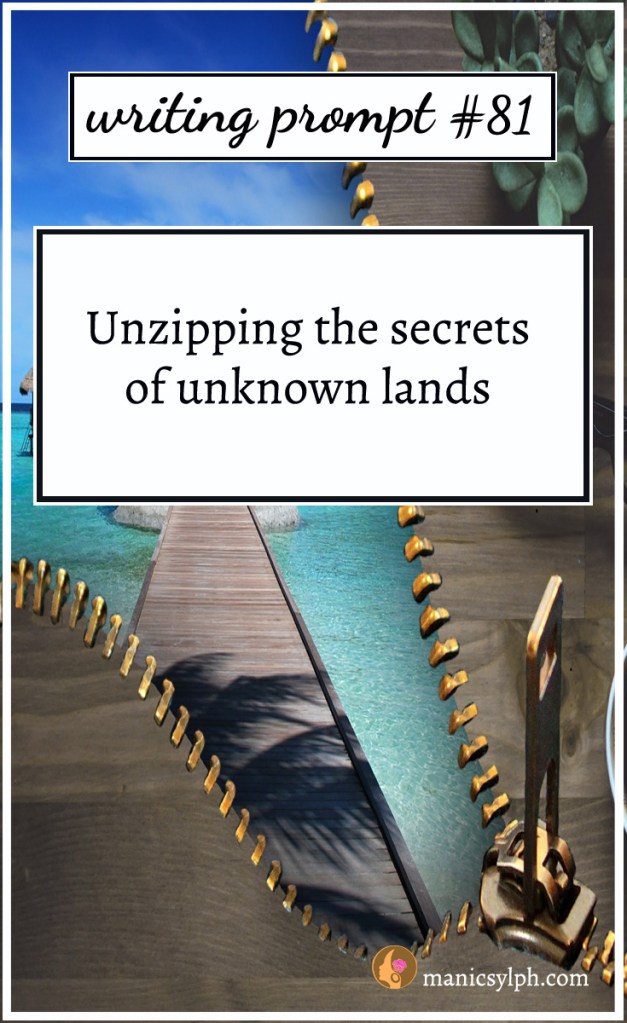A new world showing out of a half open zipper; writing prompt 81 "Unzipping the secrets of unknown lands" written on it.