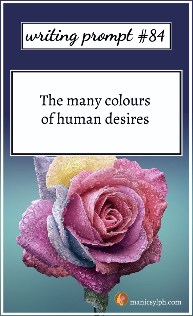 A multi coloured rose; writing prompt 84 "The many colours of human desires" written on it.