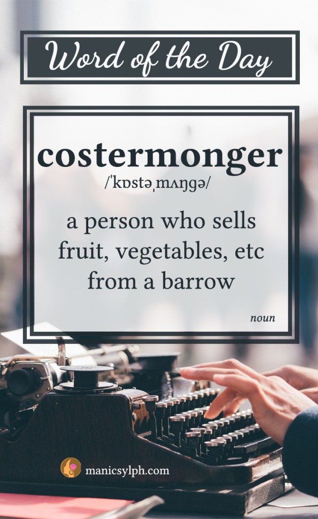 WORD OF THE DAY ~ Costermonger, a person who sells fruits and vegetables from a barrow