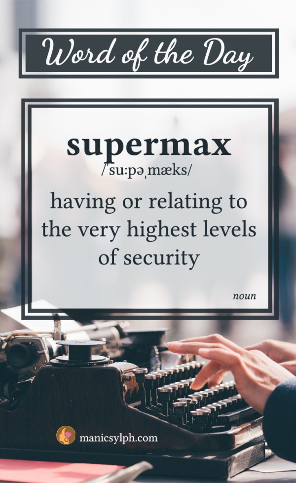 WORD OF THE DAY ~ Supermax