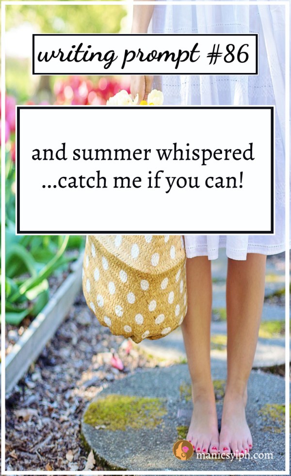Writing Prompt #86 And summer whispered... catch me if you can!