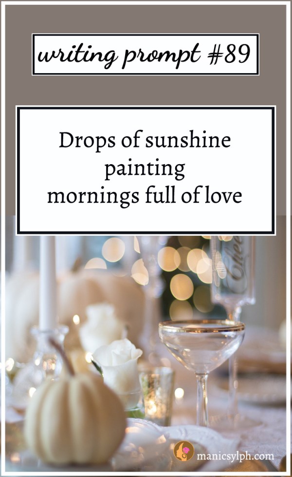 Writing Prompt #89 Drops of sunshine painting mornings full of love