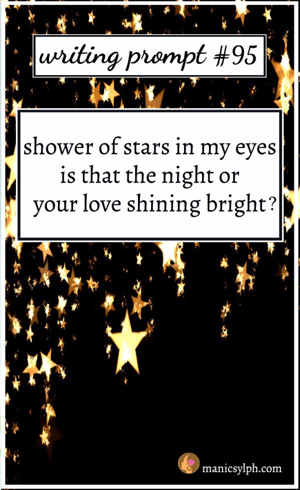 Writing Prompt #95 shower of stars in my eyes- is that the night or your love shining bright?