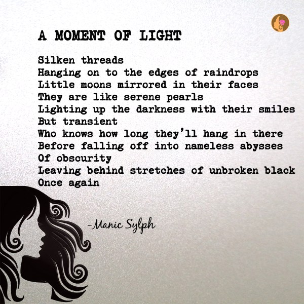 The poem A MOMENT OF LIGHT by Mona Soorma aka Manic Sylph
