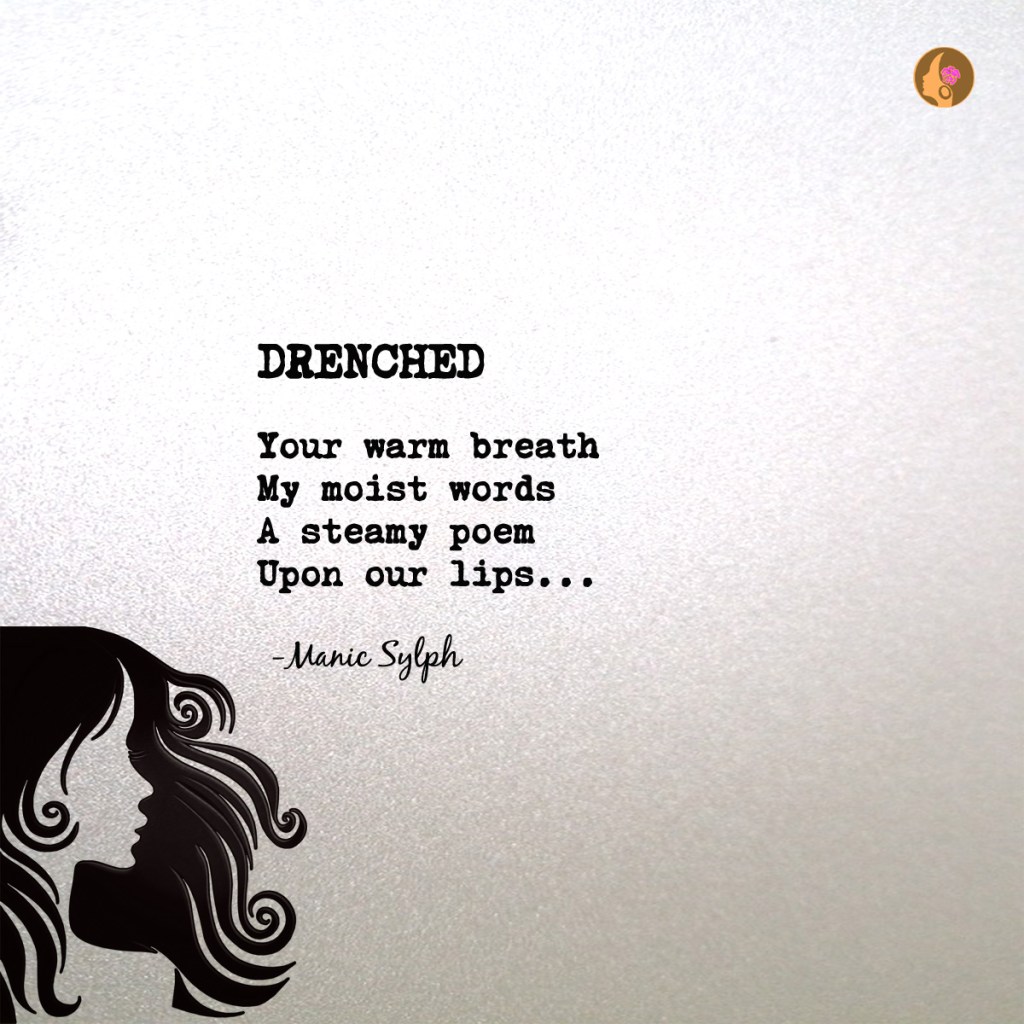The poem DRENCHED by Mona Soorma aka Manic Sylph