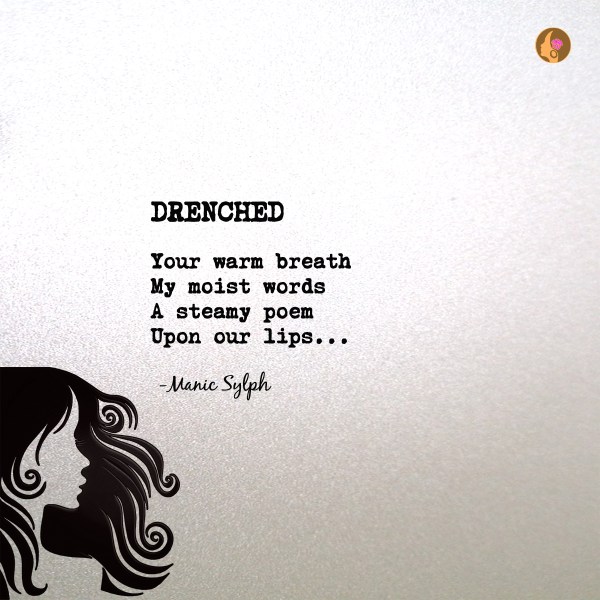 The poem DRENCHED by Mona Soorma aka Manic Sylph