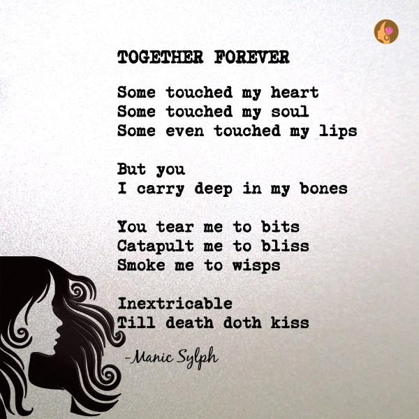 The poem TOGETHER FOREVER by Mona Soorma aka Manic Sylph