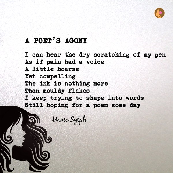 The poem A POET’S AGONY by Mona Soorma aka Manic Sylph