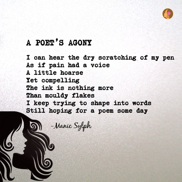 The poem A POET’S AGONY by Mona Soorma aka Manic Sylph