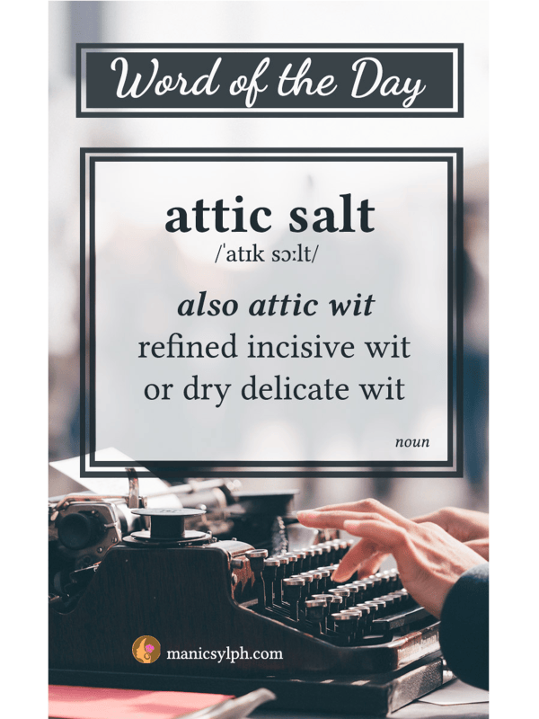 WORD OF THE DAY ~ Attic Salt
