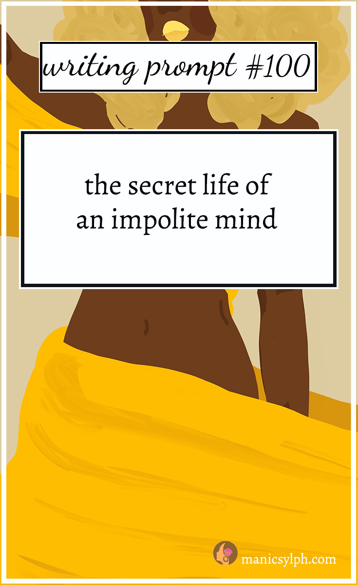 Writing Prompt 100
The secret life of an impolite mind