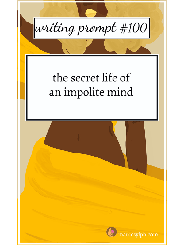 Writing Prompt 100 The secret life of an impolite mind